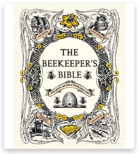 The Beekeeper's Bible: Bees & Honey & Recipes & Other Home Uses